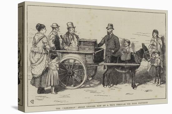 The Nobleman Organ Grinder Now on a Tour Through the Irish Provinces-Alfred Chantrey Corbould-Stretched Canvas