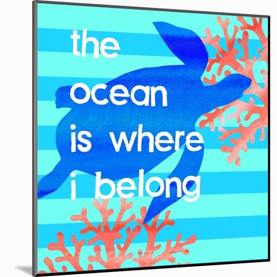 The Ocean Is Where I Belong-Bella Dos Santos-Mounted Art Print