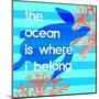 The Ocean Is Where I Belong-Bella Dos Santos-Mounted Art Print