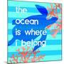The Ocean Is Where I Belong-Bella Dos Santos-Mounted Art Print