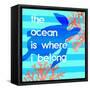 The Ocean Is Where I Belong-Bella Dos Santos-Framed Stretched Canvas