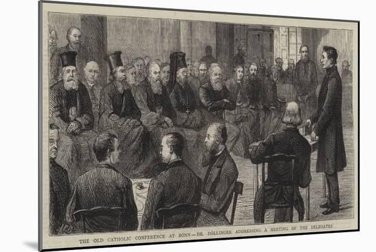 The Old Catholic Conference at Bonn, Dr Dollinger Addressing a Meeting of the Delegates-null-Mounted Giclee Print