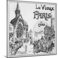 The Old Paris, for the Exposition Universelle of 1900-Albert Robida-Mounted Giclee Print