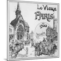 The Old Paris, for the Exposition Universelle of 1900-Albert Robida-Mounted Giclee Print