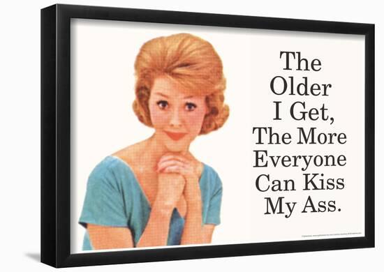 The Older I Get The More Everyone Can Kiss My Ass Funny Poster-null-Framed Poster