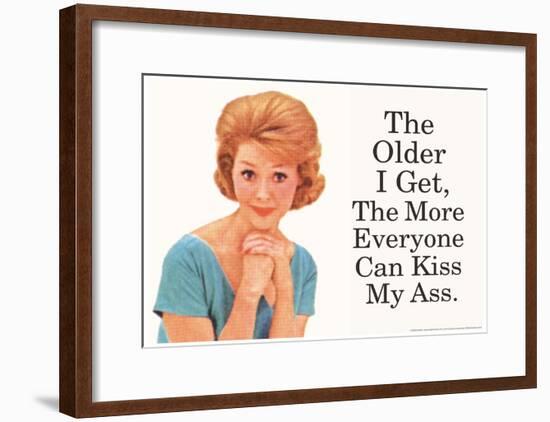 The Older I Get The More Everyone Can Kiss My Ass Funny Poster-null-Framed Poster