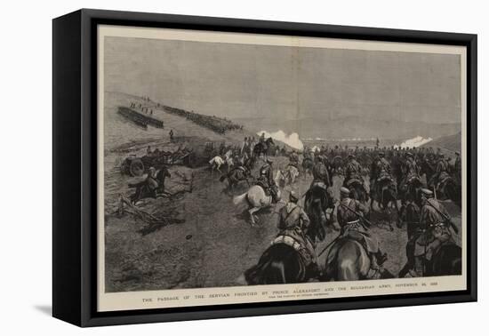 The Passage of the Servian Frontier by Prince Alexander and the Bulgarian Army, 24 November 1885-null-Framed Stretched Canvas