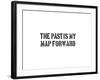 The Past Is My Map Forward-SM Design-Framed Art Print