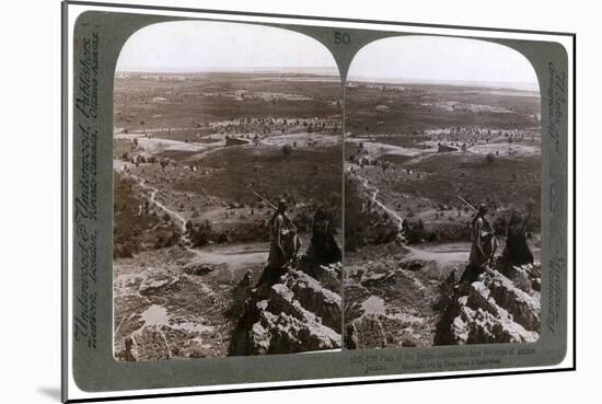 The Plain of the River Jordan, as Seen from the Ruins of Ancient Jericho, Palestine, 1903-Underwood & Underwood-Mounted Giclee Print