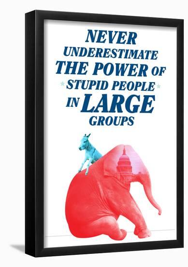 The Power Of Stupid People In Large Groups-null-Framed Poster