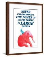 The Power Of Stupid People In Large Groups-null-Framed Poster