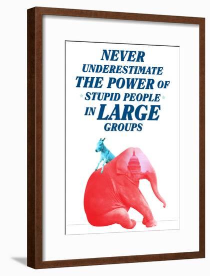 The Power Of Stupid People In Large Groups-null-Framed Poster