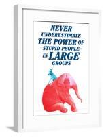 The Power Of Stupid People In Large Groups-null-Framed Poster