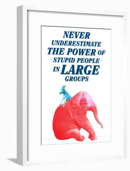 The Power Of Stupid People In Large Groups-null-Framed Poster