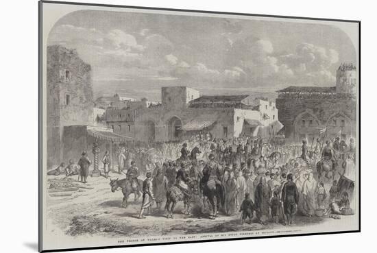 The Prince of Wales's Visit to the East, Arrival of His Royal Highness at Beyrout-null-Mounted Giclee Print