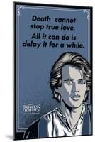 The Princess Bride - Death Cannot Stop True Love (Westley)-null-Mounted Art Print