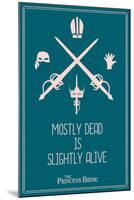 The Princess Bride - Mostly Dead Is Slightly Alive-null-Mounted Art Print