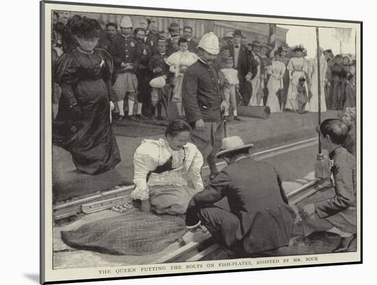 The Queen Putting the Bolts on Fish-Plates, Assisted by Mr Bock-null-Mounted Giclee Print