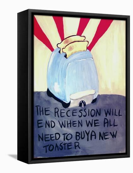 The Recession Will End When We All Need to Buy a New Toaster-Jennie Cooley-Framed Stretched Canvas