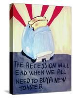 The Recession Will End When We All Need to Buy a New Toaster-Jennie Cooley-Stretched Canvas