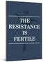 The Resistance Is Fertile-null-Mounted Poster