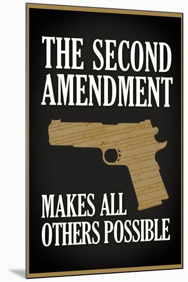 The Second Amendment Makes All Others Possible Poster-null-Mounted Poster