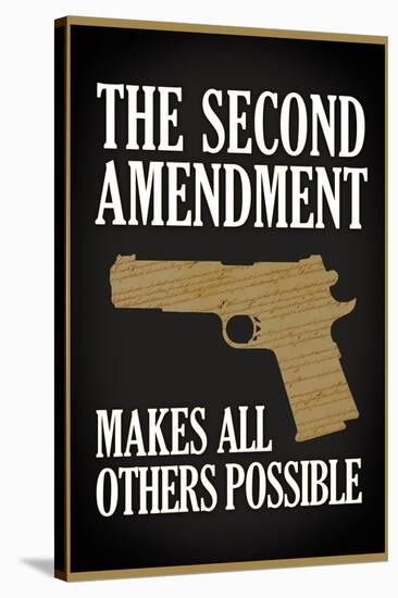 The Second Amendment Makes All Others Possible Poster-null-Stretched Canvas