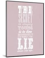 The Secret To Staying Young-null-Mounted Giclee Print