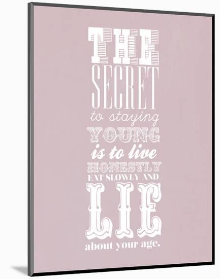 The Secret To Staying Young-null-Mounted Giclee Print