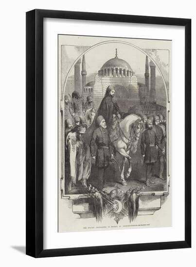 The Sultan Proceeding to Mosque, at Constantinople-null-Framed Giclee Print