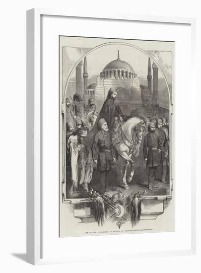 The Sultan Proceeding to Mosque, at Constantinople-null-Framed Giclee Print