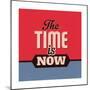 The Time Is Now 1-Lorand Okos-Mounted Premium Giclee Print