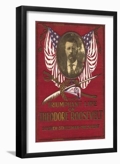 The Triumphant Life of Theodore Roosevelt-null-Framed Art Print