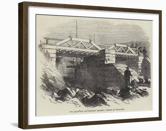 The Valparaiso and Santiago Railway, Bridge at Valparaiso-null-Framed Giclee Print