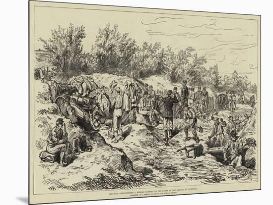 The War, Constructing a Russian Battery on the Banks of the Danube, at Oltenitza-null-Mounted Giclee Print