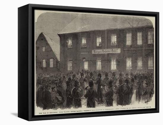 The War in Schleswig, Band Playing before Marshal Wrangel's Head Quarters at Hadersleben-null-Framed Stretched Canvas