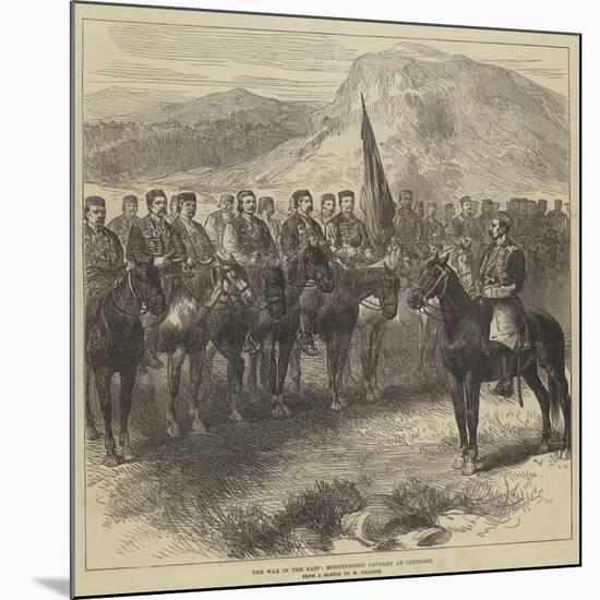 The War in the East, Montenegrin Cavalry at Cettigne-Charles Yriarte-Mounted Giclee Print