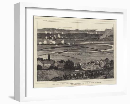 The War in the East, Turks Attacking the Tete Du Pont, Alexinatz-null-Framed Giclee Print