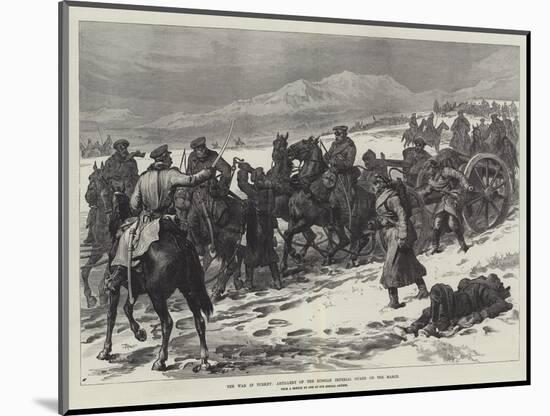 The War in Turkey, Artillery of the Russian Imperial Guard on the March-null-Mounted Giclee Print