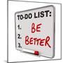 The Words Be Better on a Dry Erase Board to Tell You to Improve in Your Health or in Skills to Help-iqoncept-Mounted Photographic Print