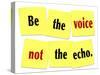 The Words Be the Voice Not the Echo as a Saying or Quote Printed on Yellow Sticky Notes-iqoncept-Stretched Canvas