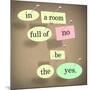 The Words In A Room Full Of No Be The Yes Saying Pinned On A Bulletin Board-iqoncept-Mounted Art Print