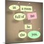 The Words In A Room Full Of No Be The Yes Saying Pinned On A Bulletin Board-iqoncept-Mounted Premium Giclee Print