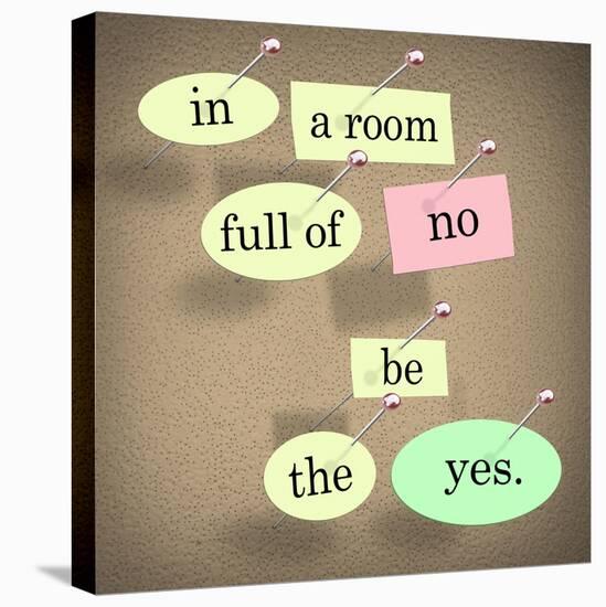 The Words In A Room Full Of No Be The Yes Saying Pinned On A Bulletin Board-iqoncept-Stretched Canvas