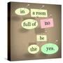 The Words In A Room Full Of No Be The Yes Saying Pinned On A Bulletin Board-iqoncept-Stretched Canvas