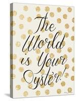 The World Is Your Oyster-Penny Jane-Stretched Canvas