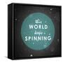 The World Keeps Spinning-null-Framed Stretched Canvas