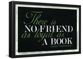 There Is No Friend As Loyal As a Book Hemingway Quote-null-Framed Poster
