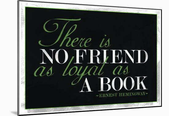 There Is No Friend As Loyal As a Book Hemingway Quote-null-Mounted Poster