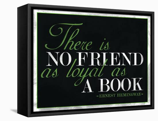 There Is No Friend as Loyal as a Book Hemingway Quote-null-Framed Stretched Canvas